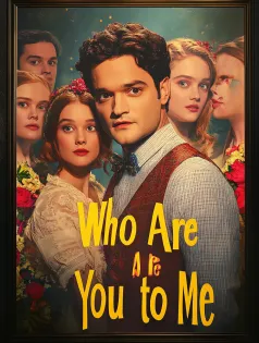 Who Are You to Me