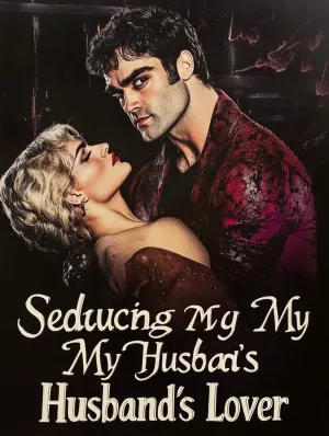 Seducing My Husband's Lover