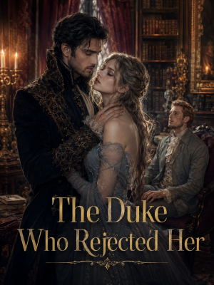 The Duke Who Rejected Her