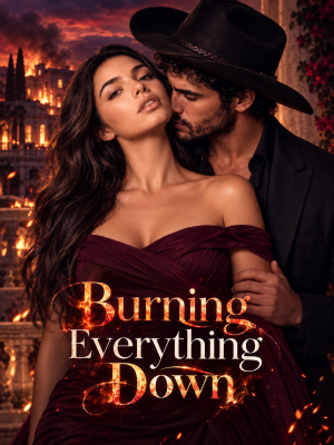 Burning Everything Down